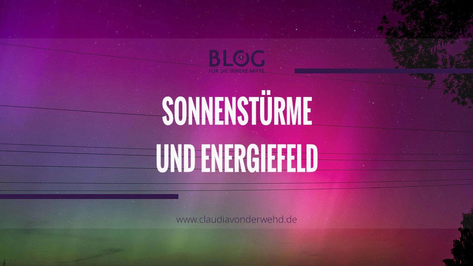 Sonnenstürme und das Energiefeld
