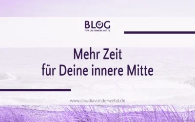 Mehr Zeit für Deine innere Mitte