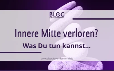 Innere Mitte verloren?  Was Du tun kannst, wenn es Dich aus Deiner Mitte kippt…