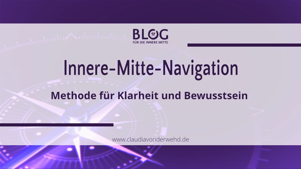 Innere-Mitte-Navigation  Eine bewusstseinsorientierte Methode für Klarheit, Stabilität und Rückverbindung