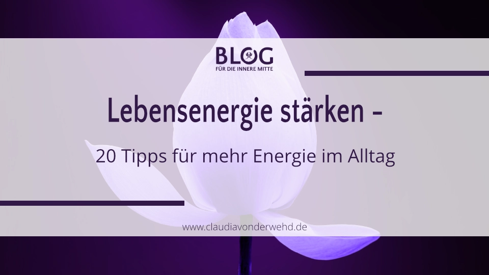 Lebensenergie stärken – Wie Du Deinen Energiehaushalt in bewegten Zeiten stabilisierst