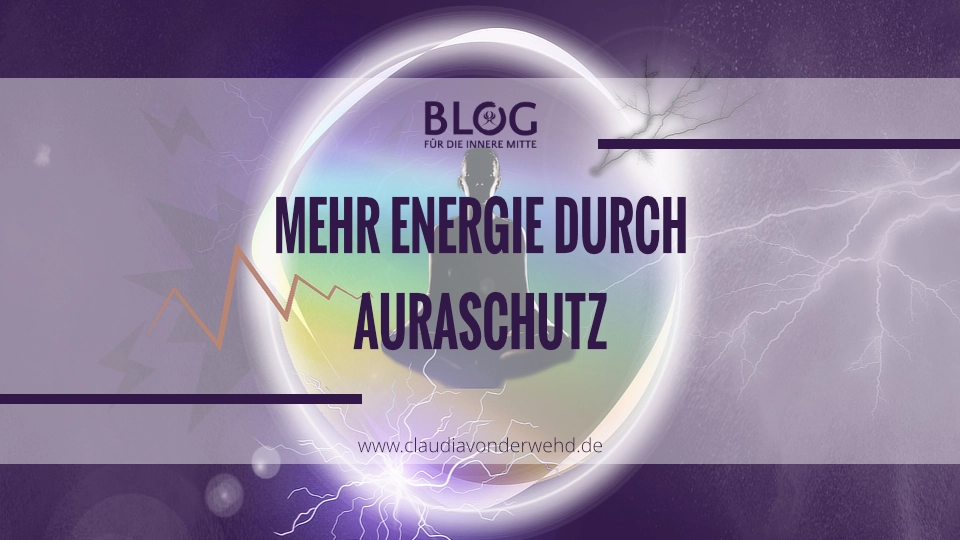 Mehr Energie durch Auraschutz