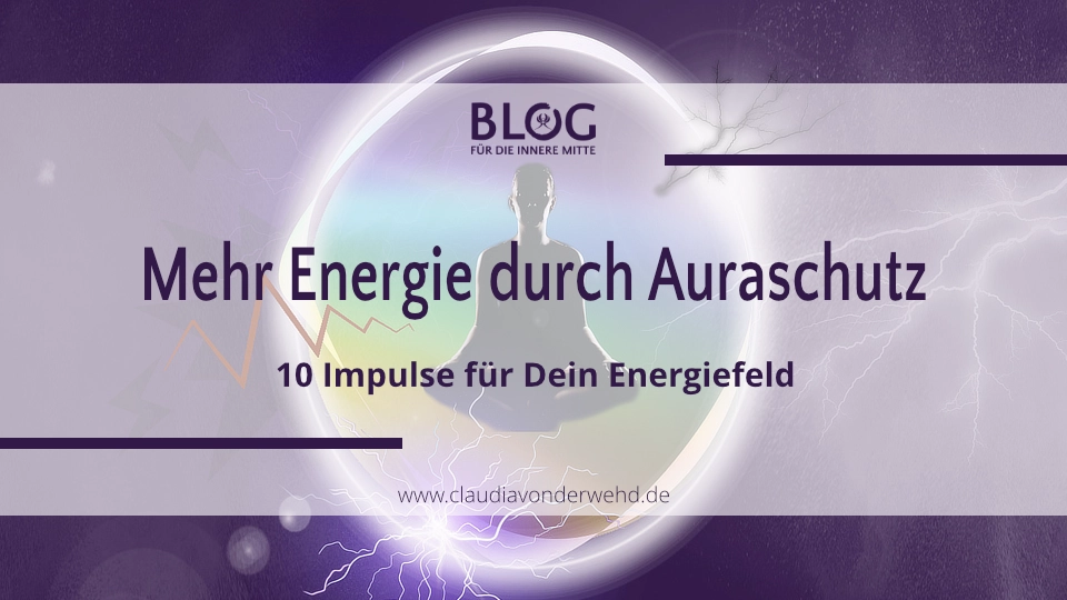 Titelbild mit der Aufschrift: „Mehr Energie durch Auraschutz – 10 Impulse für Dein Energiefeld“ – visuelle Einstimmung auf spirituelle Selbstfürsorge im Alltag.