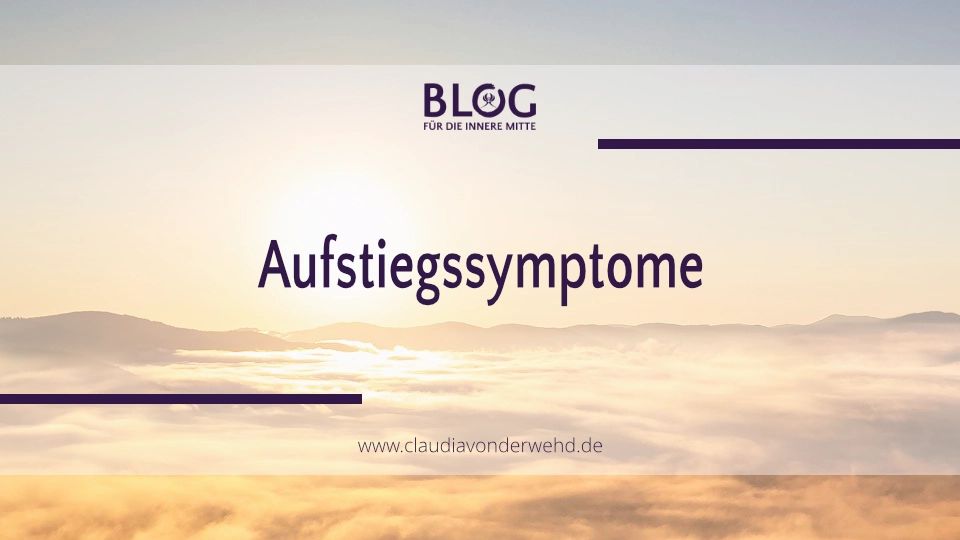 Aufstiegssymptome – Einflüsse der energetischen Evolution auf unser Wohlbefinden