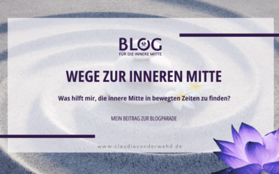 Wege zur inneren Mitte in bewegten Zeiten – mein Beitrag zur Blogparade