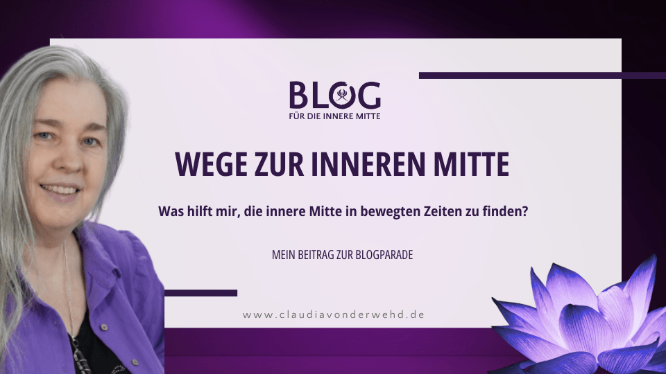 Wege zur inneren Mitte in bewegten Zeiten - Blogparade