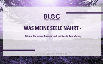 Was meine Seele nährt – Rituale für innere Balance und spirituelle Ausrichtung