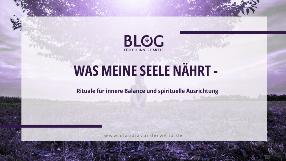 Was meine Seele nährt – Rituale für innere Balance und spirituelle Ausrichtung