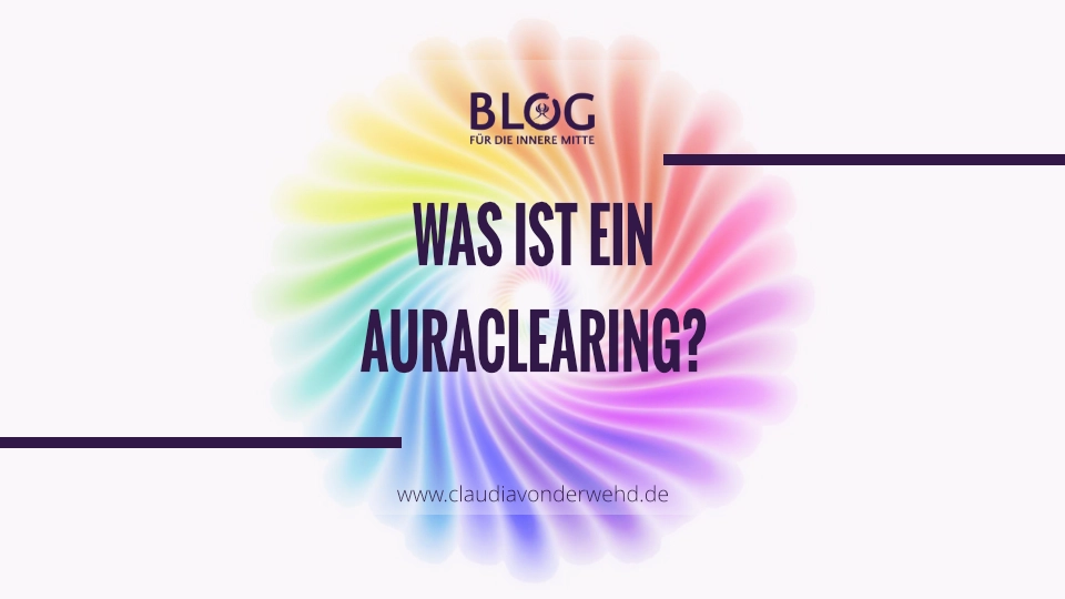 Was ist ein Auraclearing?
