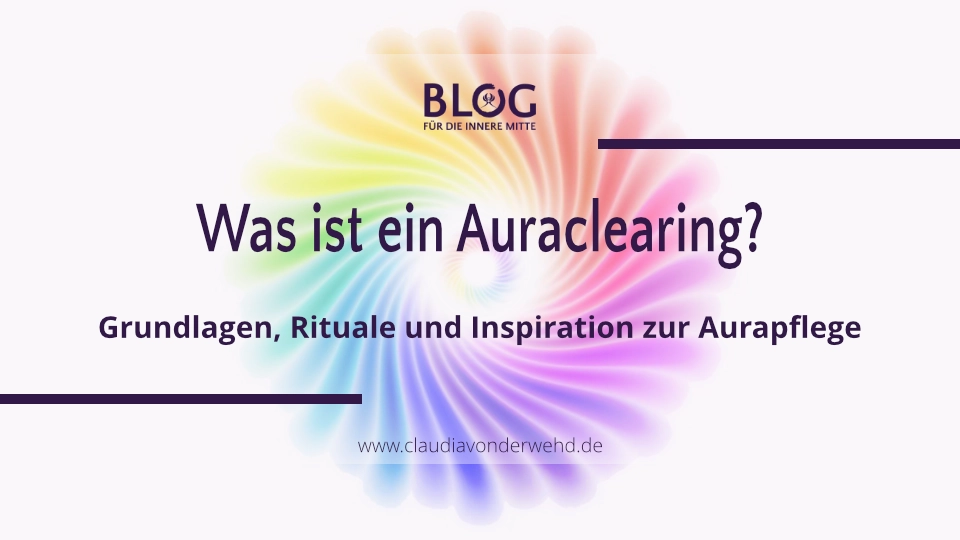 Titelbild mit der Aufschrift: „Was ist ein Auraclearing? Grundlagen, Rituale und Inspirationen zur Aurapflege“