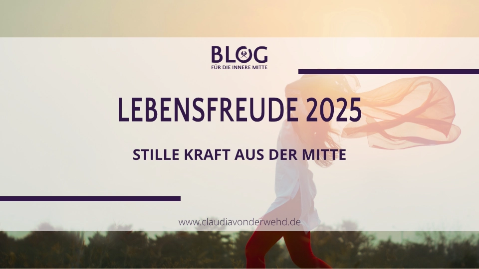 Lebensfreude – stille Kraft aus der Mitte
