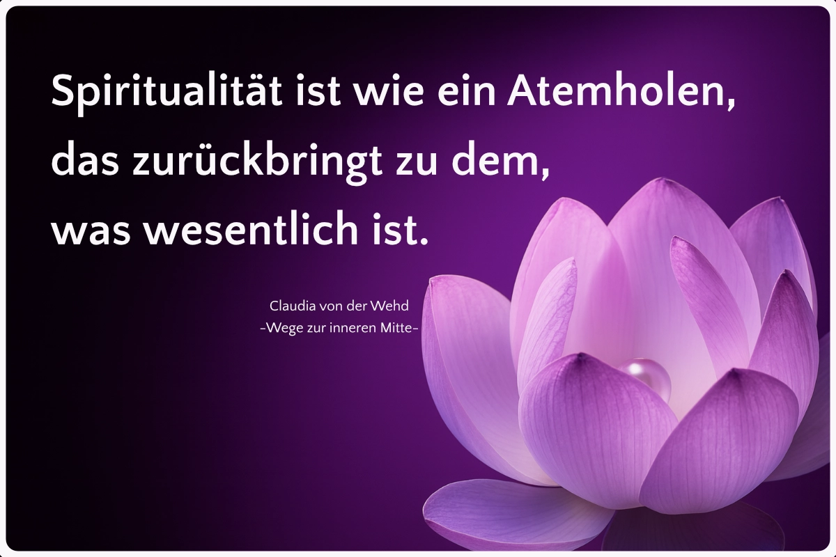 Zitat: Spiritualität ist wie ein Atemholen, das zurückbringt zu dem, was wesentlich ist. Text auf dunkelviolettem Hintergrund neben einer zartvioletten Lotusblüte im sanften Licht