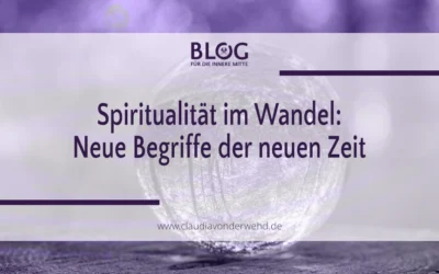 Spiritualität im Wandel – Neue Begriffe für eine neue Zeit