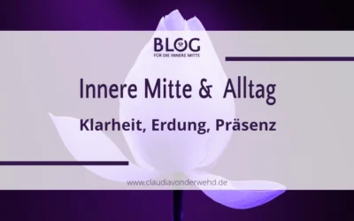 Innere Mitte & Alltag – Dein Weg zu Klarheit, Erdung und Präsenz