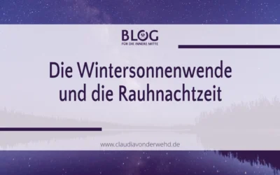 Die Wintersonnenwende und die Rauhnachtzeit Einladung in die Tiefe – in die Stille – in den Ursprung Deiner inneren Mitte