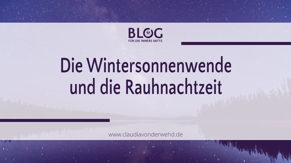 Die Wintersonnenwende und die Rauhnachtzeit  Einladung in die Tiefe – in die Stille – in den Ursprung Deiner inneren Mitte