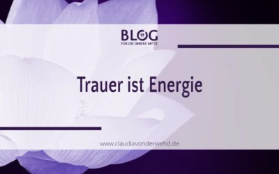 Trauer ist Energie