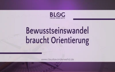 Bewusstseinswandel braucht Orientierung – wenn sich Wahrnehmung verändert