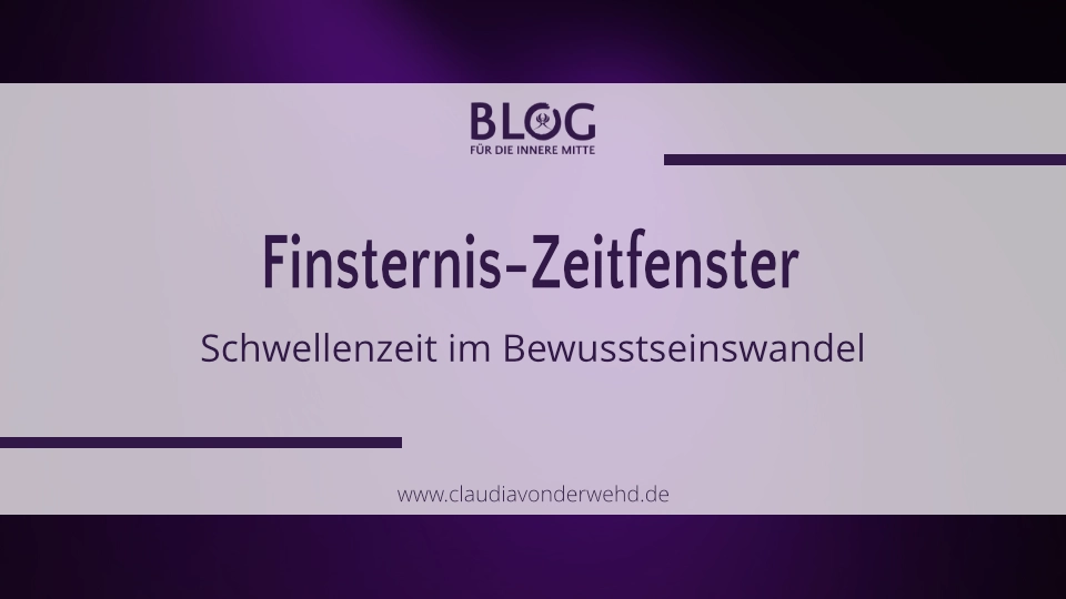Finsternis-Zeitfenster –  Schwellenzeit im Bewusstseinswandel